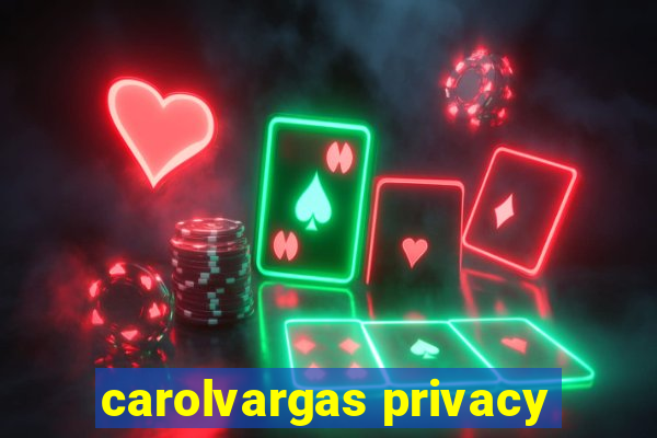 carolvargas privacy